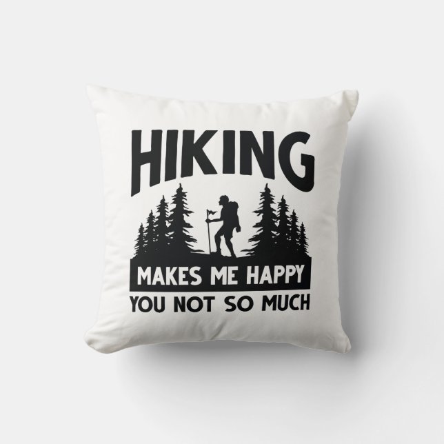 Hiking Makes Me Happy You Not So Much Throw Pillow (Front)