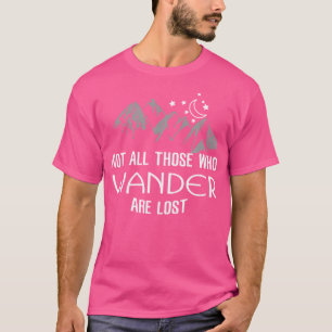 Hiking Meme Not All Those Who Wander Are Lost Me I T-Shirt