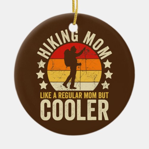 Hiking Mom Like A Regular Mom But Cooler Mothers Ceramic Ornament