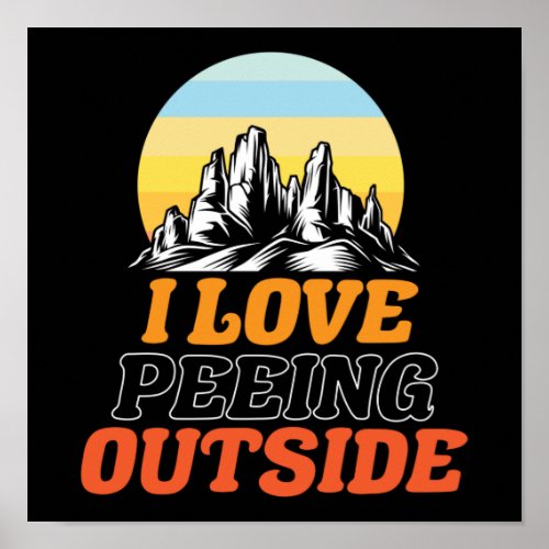 Hiking Mountain I Love Peeing Outside Camping Pun Poster