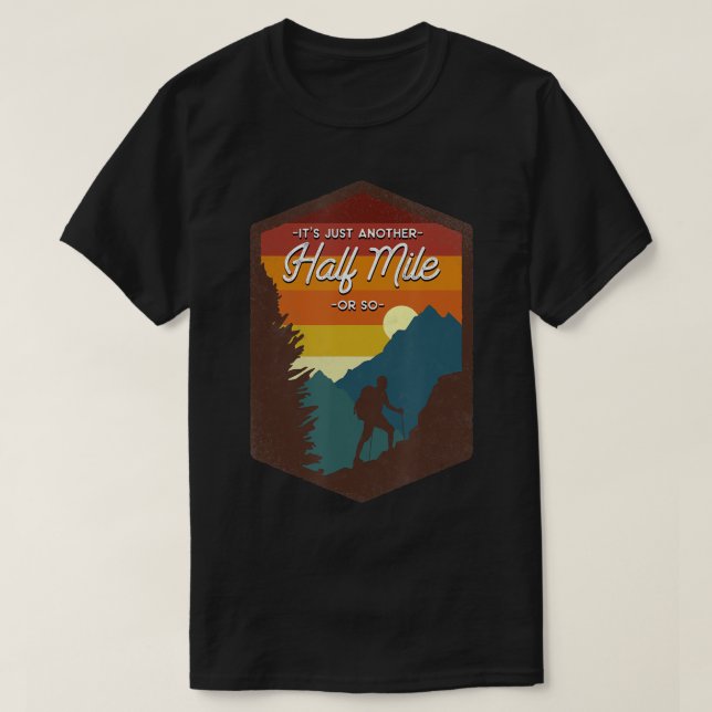 Hiking Mountain It's Just Another Half Mile Or So  T-Shirt (Design Front)