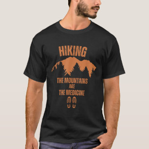 Hiking Mountains Are Medicine Philosophy Quote Nat T-Shirt