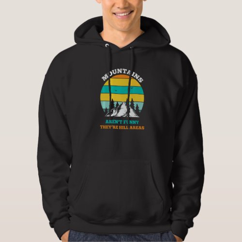 Hiking Mountains Arent  Theyre Hill Areas Hoodie