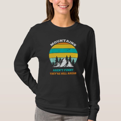 Hiking Mountains Arent  Theyre Hill Areas T_Shirt