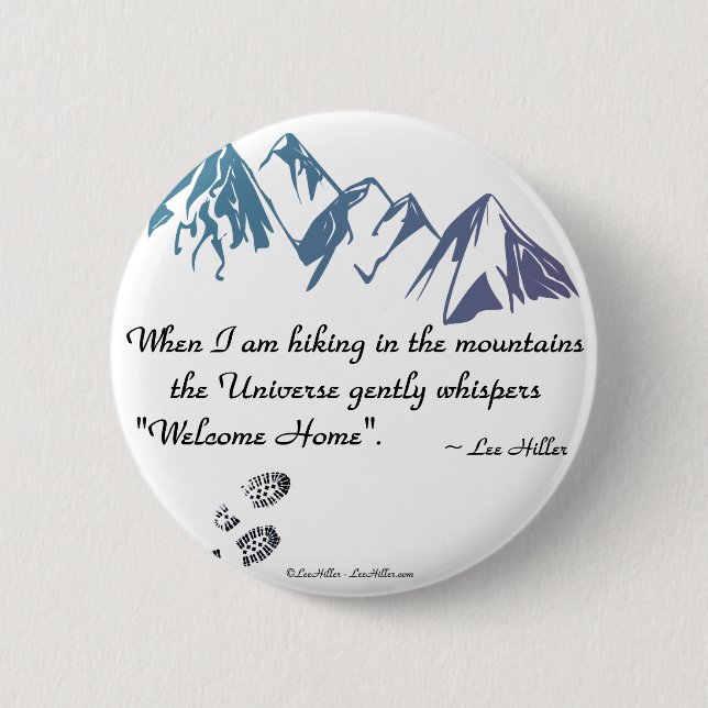 Hiking mountains Universe whispers Welcome Home Pinback Button (Front)