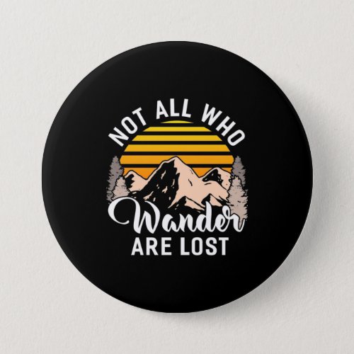 Hiking Not All Who Wander Are Lost Button