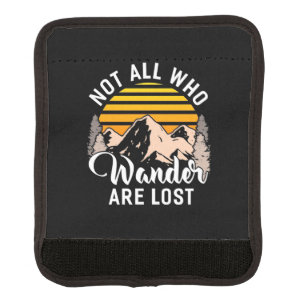 Hiking Not All Who Wander Are Lost Luggage Handle Wrap