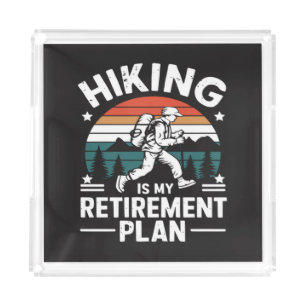 Hiking Retirement Plan Funny Saying Acrylic Tray
