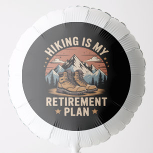 Hiking Retirement Plan Funny Saying Balloon