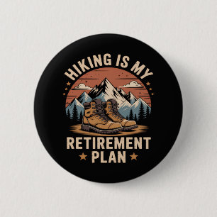 Hiking Retirement Plan Funny Saying Button