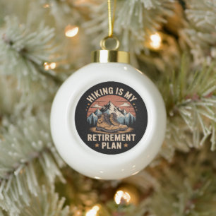 Hiking Retirement Plan Funny Saying Ceramic Ball Christmas Ornament