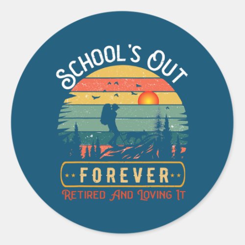 Hiking Retirement Teacher School Is Out Forever Classic Round Sticker