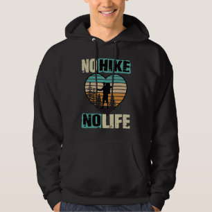 Hiking Sayings Hiking No Hike No LIfe Hiker Hoodie