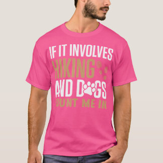 Hiking Shirt If It Involves Hiking And Dogs Count
