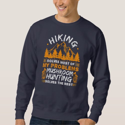 Hiking Solves Most Of My Problems Mushroom Sweatshirt