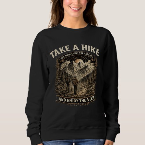 Hiking Take a Hike – The Mountains Are Calling Des Sweatshirt