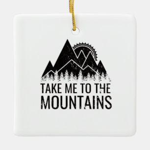Hiking - Take Me To The Mountains  Ceramic Ornament