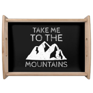Hiking - Take me to the mountains Funny Hiking Serving Tray