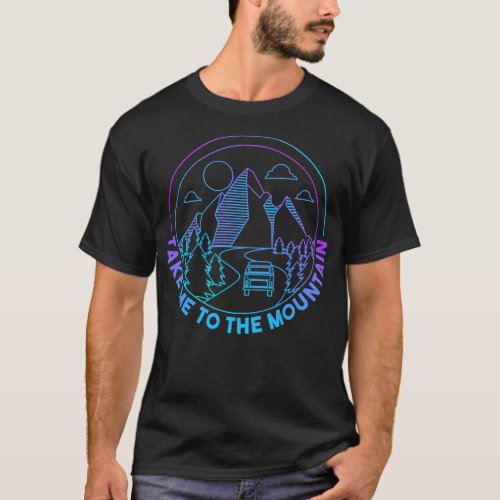 Hiking Take Me To The Mountains Outdoor Hiker Camp T_Shirt