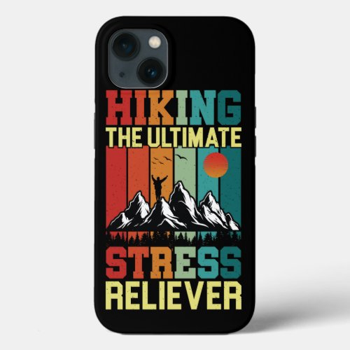 HIKING the ULTIMATE STRESS RELIEVER Hiking Lovers iPhone 13 Case