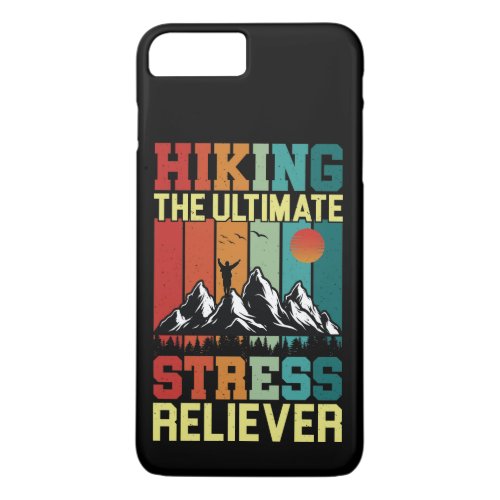 HIKING the ULTIMATE STRESS RELIEVER Hiking Lovers iPhone 8 Plus7 Plus Case