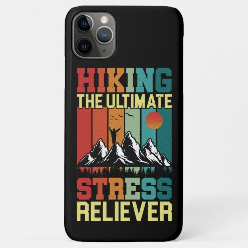 HIKING the ULTIMATE STRESS RELIEVER Hiking Lovers iPhone 11 Pro Max Case