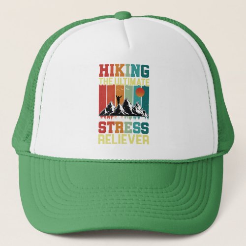 HIKING the ULTIMATE STRESS RELIEVER Hiking Lovers Trucker Hat