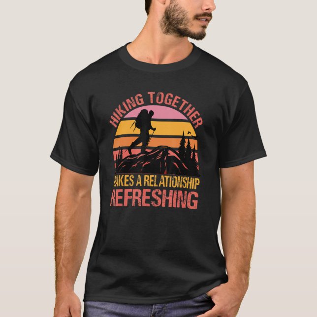Hiking Together Makes A Relationship Refreshing Co T-Shirt (Front)