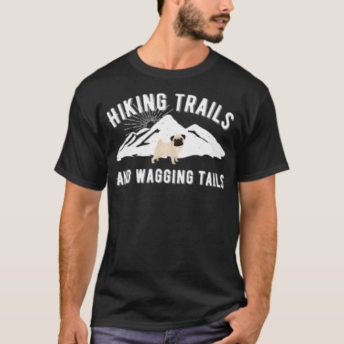 Hiking Trails and Wagging Tails Pug Dog T  T_Shirt