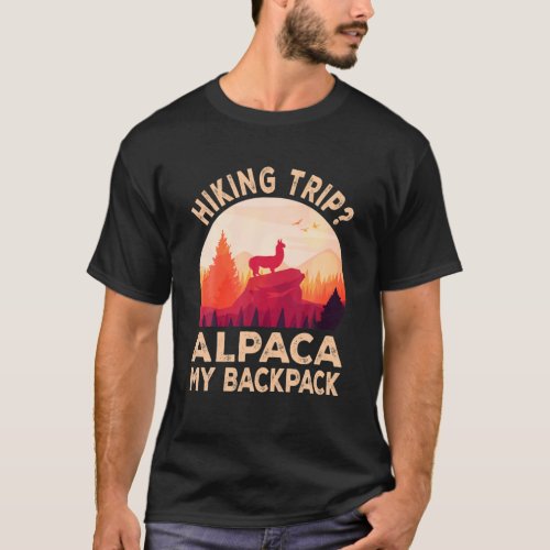 Hiking Trip Alpaca My Backpack Mountain Hiking T_Shirt
