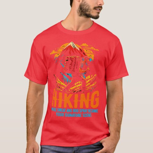 Hiking Where sweat and bug spray become your signa T_Shirt
