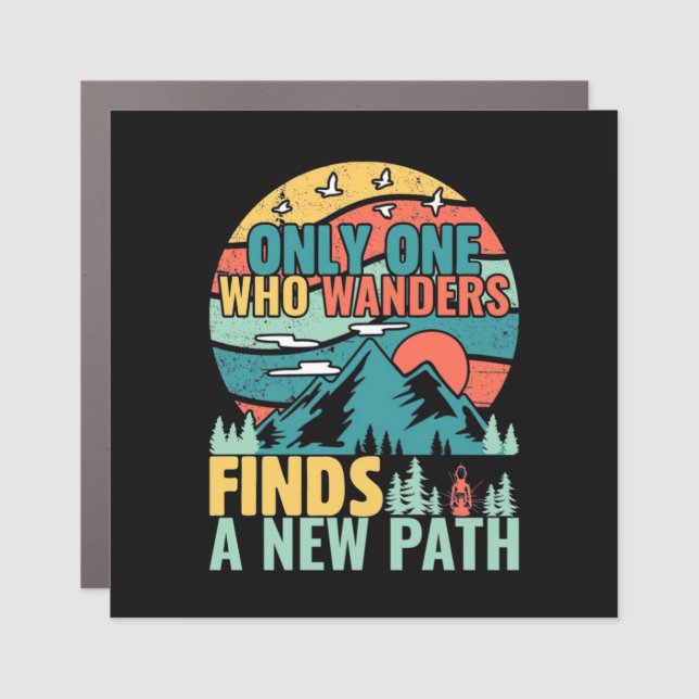 Hiking Who Wanders Finds A New Path Car Magnet (Front)