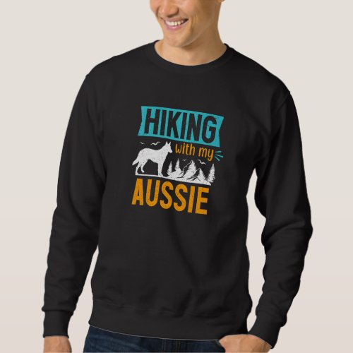 Hiking With My Aussie Hikers Australian Shepherd Sweatshirt