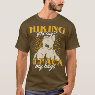 Hiking You Say Alpaca My Bags Hiker Gift T-Shirt