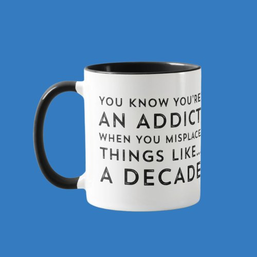 Hilarious Addiction Recovery Coffee Cup or Teacup