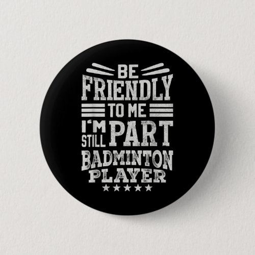 Hilarious Badminton Saying- I End Careers  Button