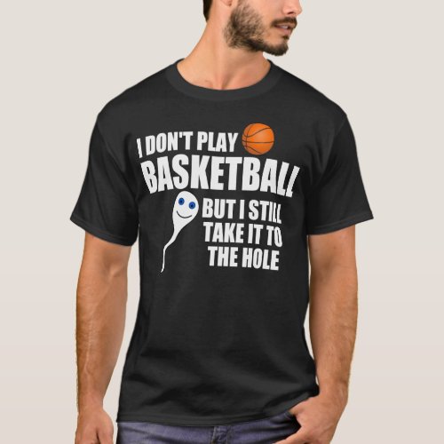 Hilarious basketball quote Take it to the hole T_Shirt