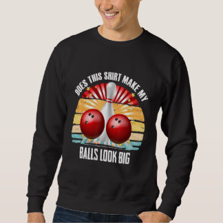 Hilarious Bowling Balls Bowler Humor Make My Balls Sweatshirt