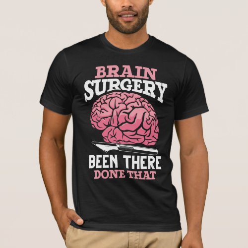Hilarious Brain Surgery Doctor Saying T_Shirt