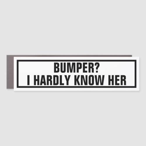 Hilarious Bumper I Hardly Know Her Pun Car Magnet