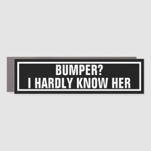 Hilarious Bumper I Hardly Know Her Pun Car Magnet