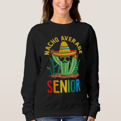 Hilarious Cactus Nacho Average Senior Back To Scho Sweatshirt