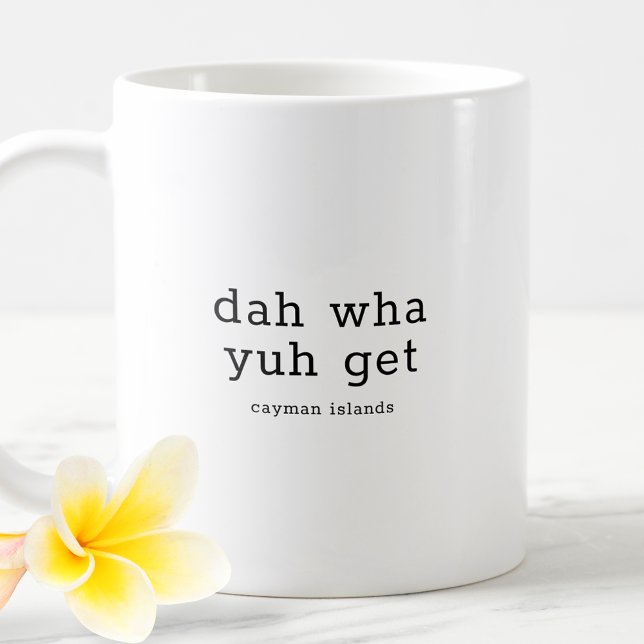 Hilarious Caymanian Dialect Dah Wha Yuh Get Coffee Mug (Creator Uploaded)