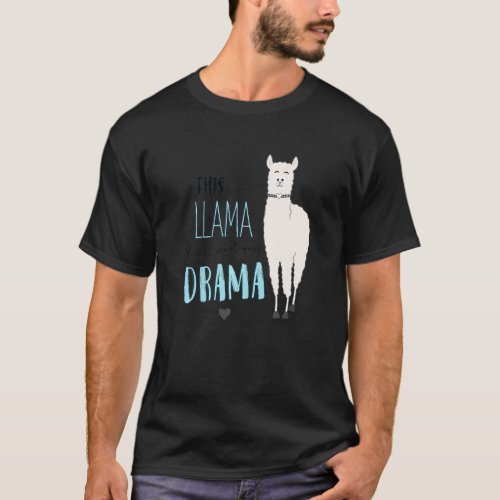 Hilarious Dramatic Llama Sarcastic Saying  Drama T-Shirt