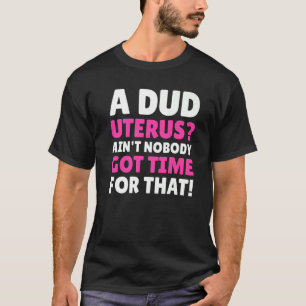 Hilarious Dud Uterus & Hysterectomy 1 T-Shirt