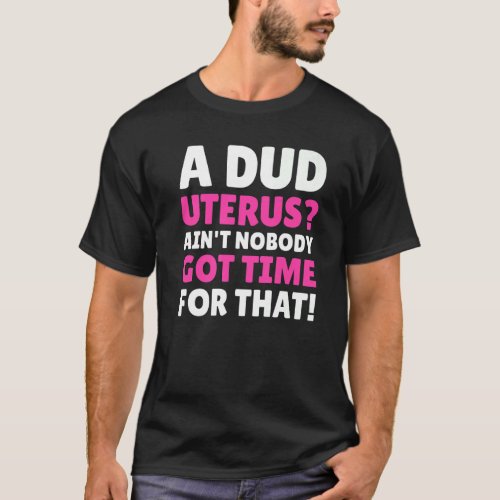 Hilarious Dud Uterus    Hysterectomy  1 T_Shirt