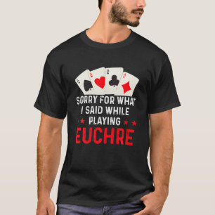 Hilarious Euchre Playing Card Game Player Quote T-Shirt