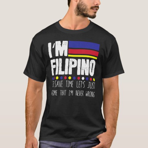 Hilarious Filipino To Save Just Assume Im Never I T_Shirt