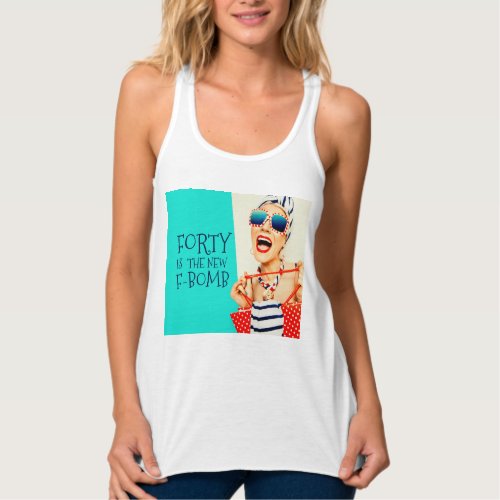 Hilarious Forty is the New F_Bomb Birthday Tank Top
