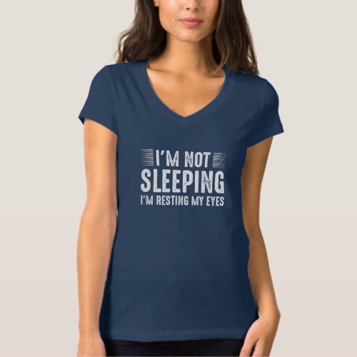 Hilarious Funny Im Not Sleeping Sarcastic Gift T_Shirt